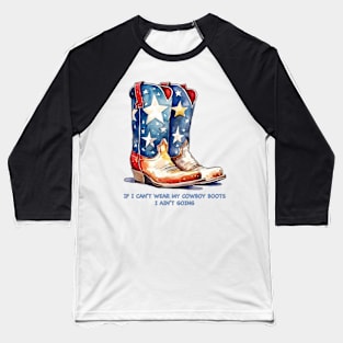 If I Can't wear My Cowboy Boots Baseball T-Shirt